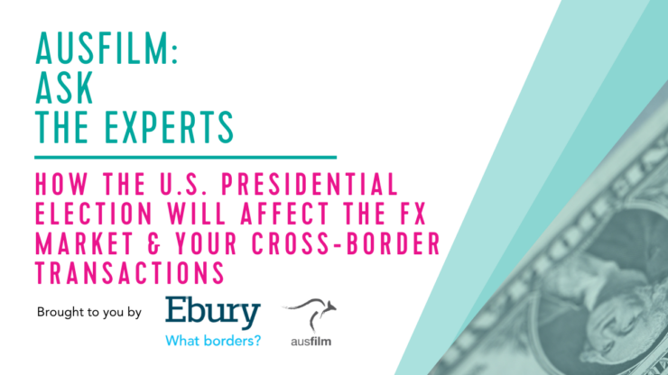 Ausfilm Member Webinar: Ebury & FX Markets & US Election
